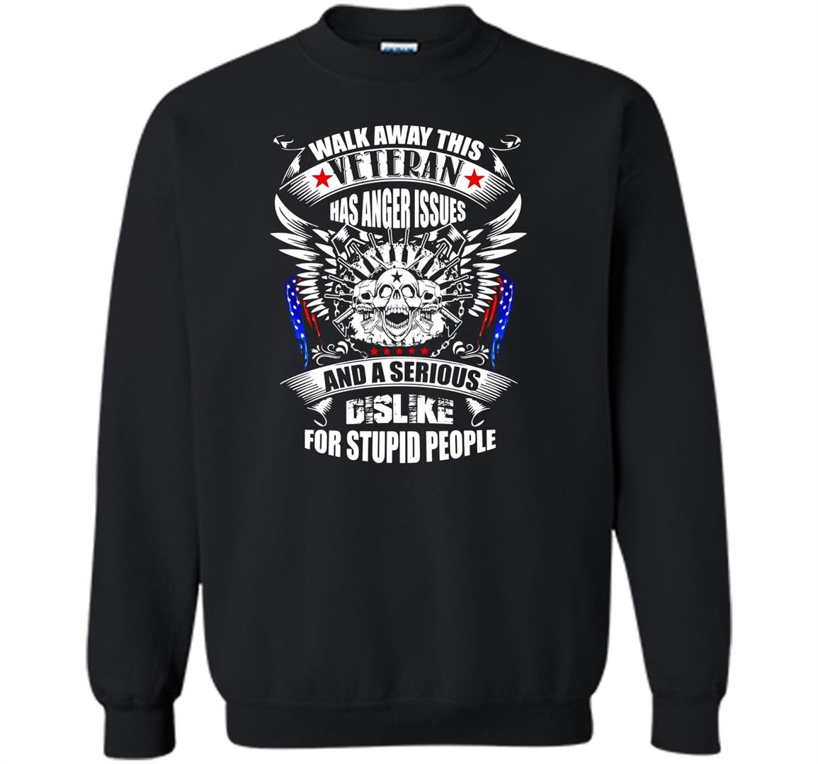 Walk away this veteran has anger issues us veteran army Sweatshirt