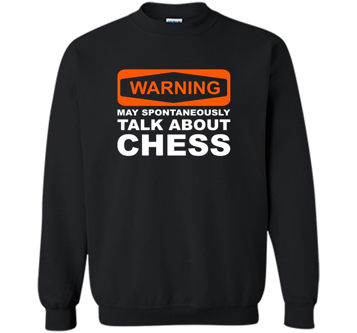 Warning may spontaneously talk about chess funny Sweatshirt