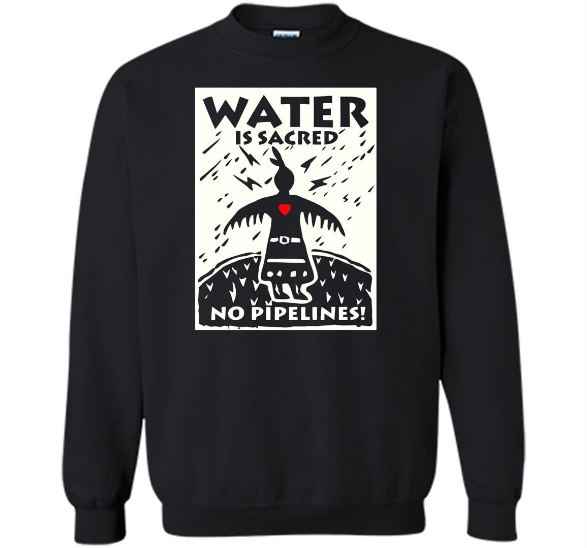 Water is sacred no pipeline nodapl Sweatshirt