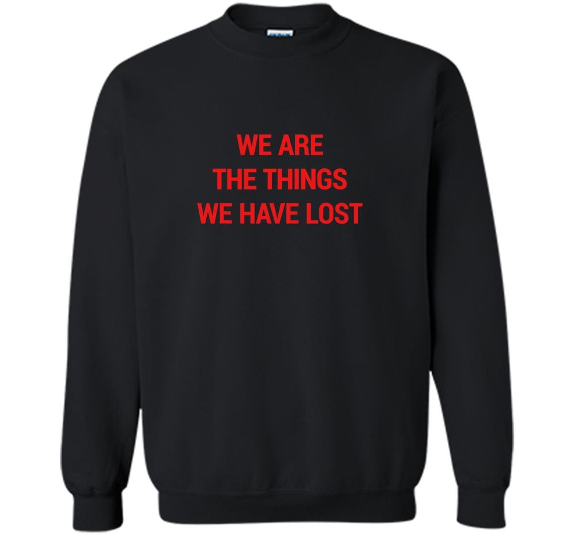 We are the things we have lost Sweatshirt