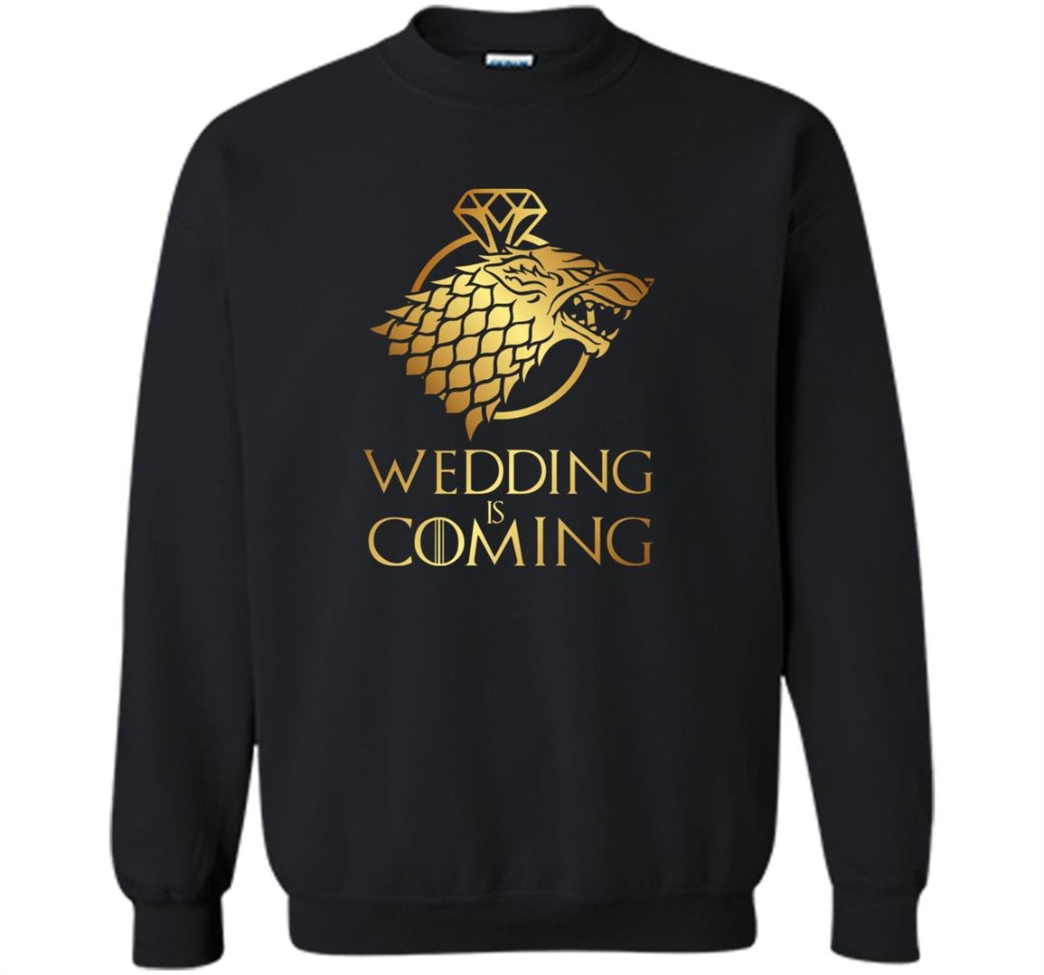 Wedding is coming with wolf of winterfell for fan game of thrones Sweatshirt