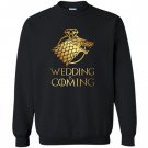 Wedding is coming with wolf of winterfell for fan game of thrones Sweatshirt