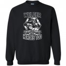 Welding welders because engineers need heroes too Sweatshirt