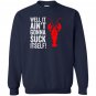 Well it aint gonna suck itself funny crawdaddy king Sweatshirt