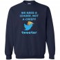 We need a leader not a creepy tweeter trump funny Sweatshirt