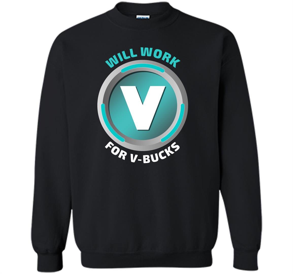Will work for v bucks virtual currency funny gamer Sweatshirt