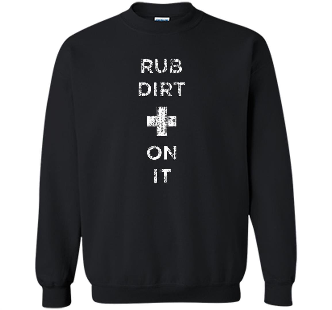 Rub dirt paramedic Sweatshirt