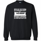 Woodturning is importanter with lathe woodturning Sweatshirt