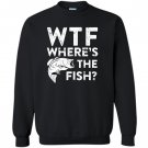 Wtf wheres the fish funny fisherman gift Sweatshirt