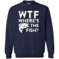 Wtf wheres the fish funny fisherman gift Sweatshirt