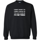 You cant make me im retired funny retirement gift Sweatshirt