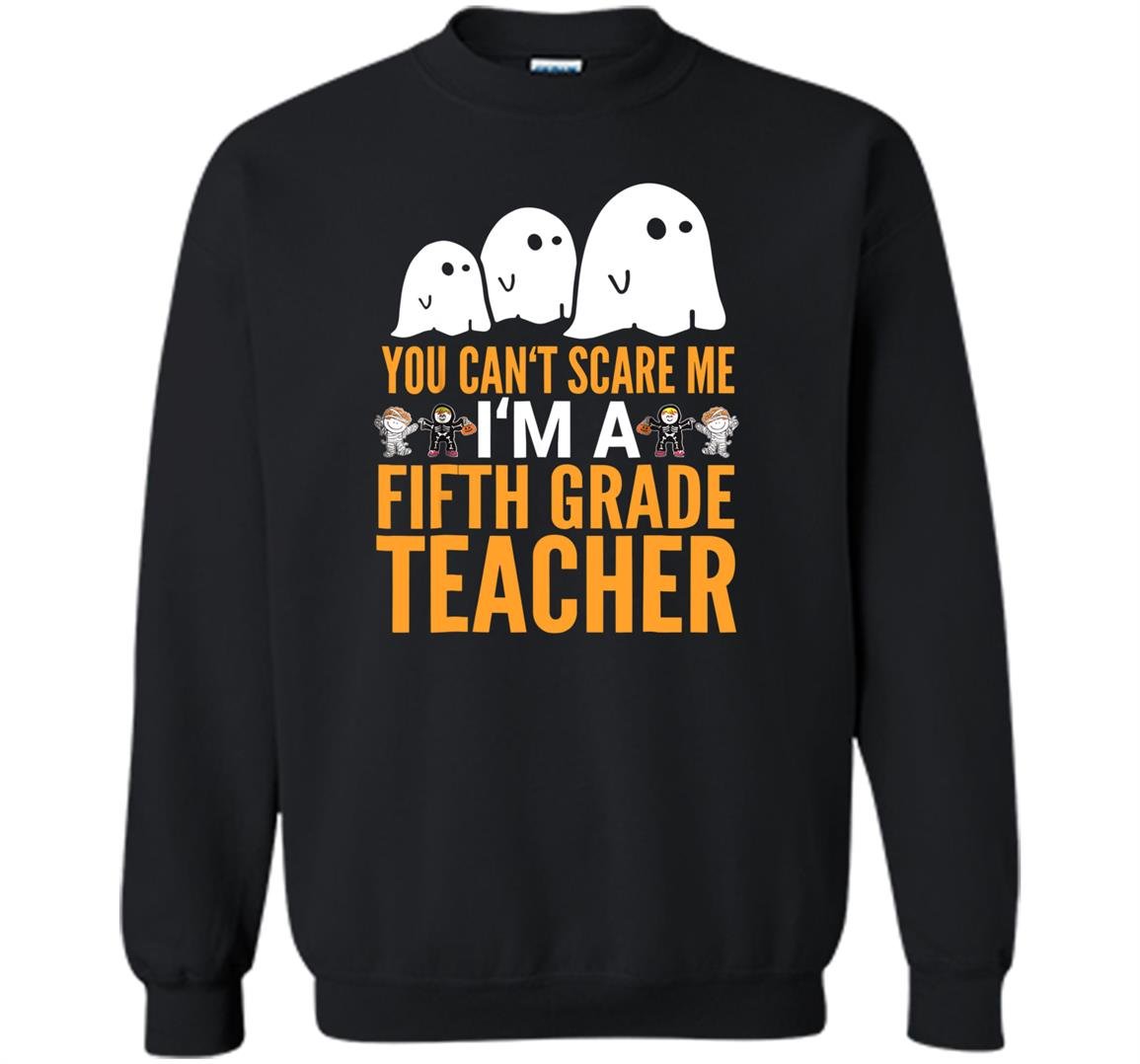 You cant scare me im a 5th grade teacher halloween Sweatshirt
