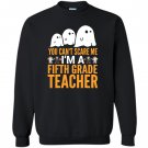 You cant scare me im a 5th grade teacher halloween Sweatshirt