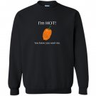 You know you want me funny i am hot habanero pepper Sweatshirt