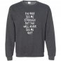 You may see me struggle but you will never see me quit Sweatshirt