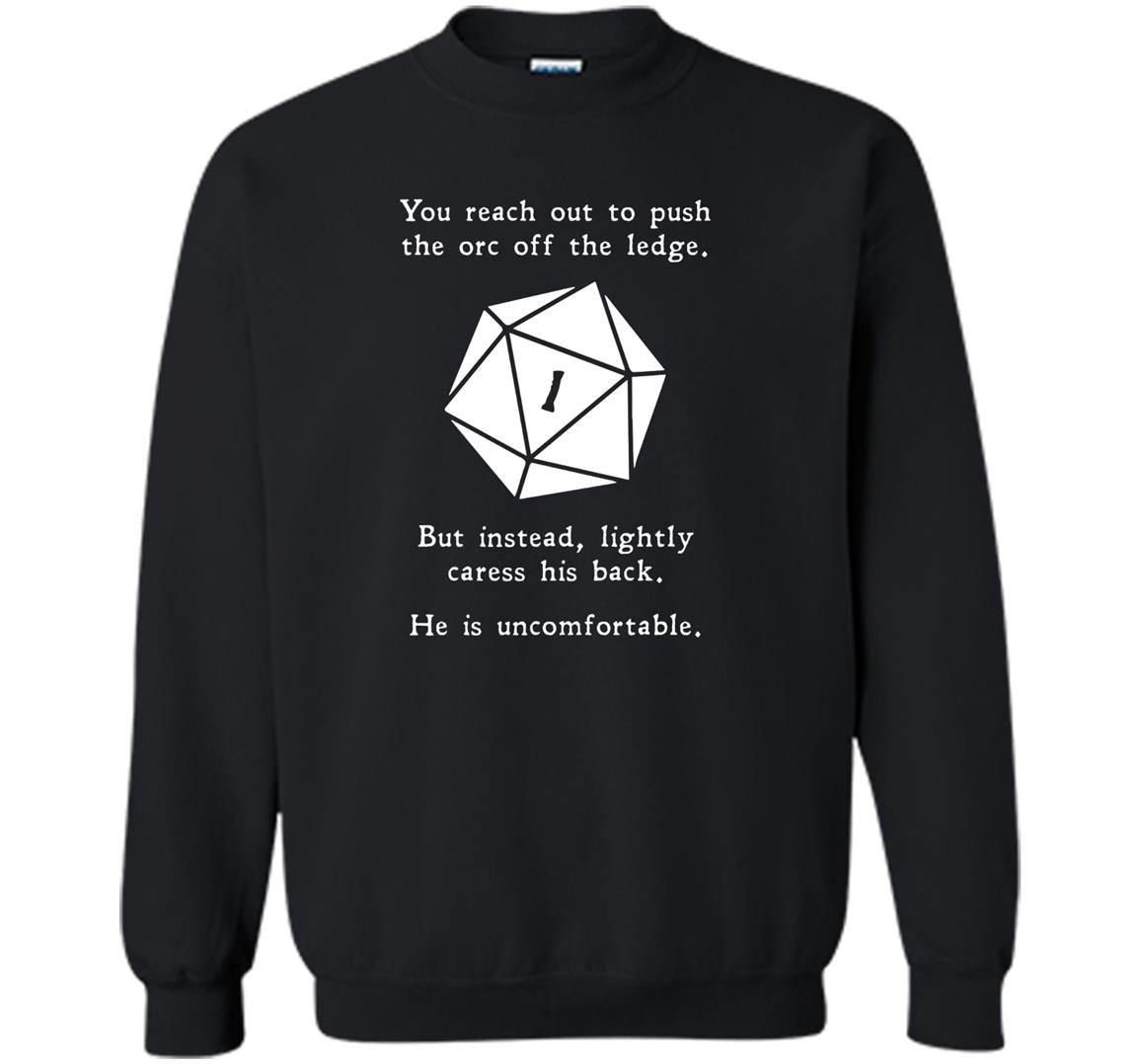 You reach out to push the orc off the ledge Sweatshirt