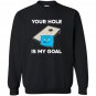 Your hole is my goal cornhole Sweatshirt
