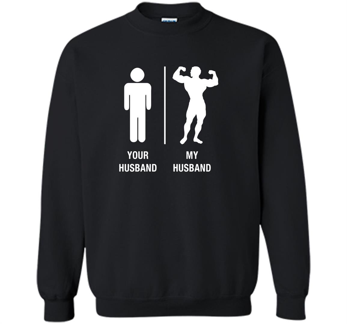 Your husband my husband funny bodybuilder Sweatshirt
