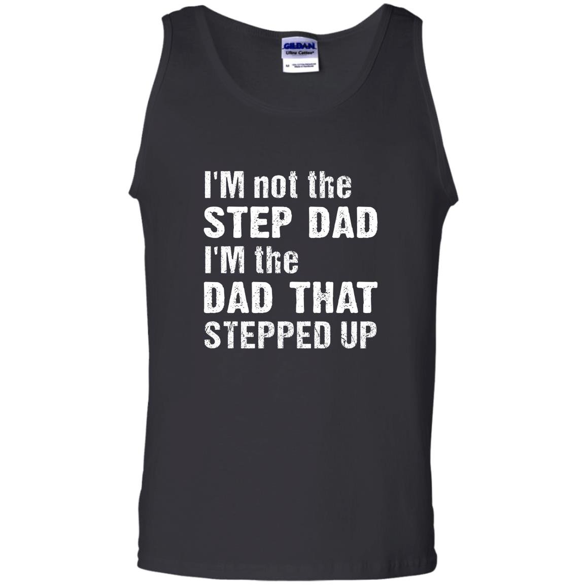 Im not the step dad im the dad that stepped up Tank Top