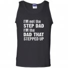 Im not the step dad im the dad that stepped up Tank Top
