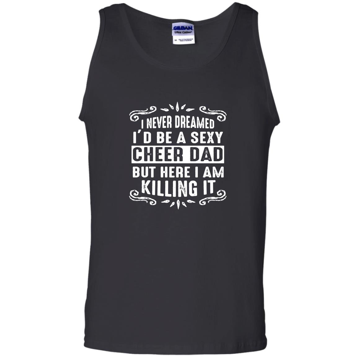 I never dreamed id be a super sexy cheer dad Tank Top