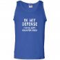 In my defense i was left unsupervised funny gifts Tank Top