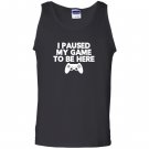 I paused my game to be here funny video game Tank Top