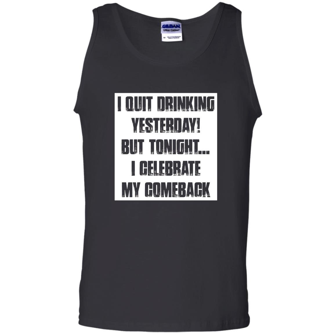I quit drinking yesterday but tonight i celebrate my comebac Tank Top
