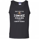 I smoke cigars and i know things cigar lover Tank Top