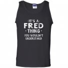 Its a fred thing funny novelty gifts name Tank Top