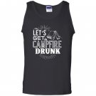 Lets get campfire drunk Tank Top