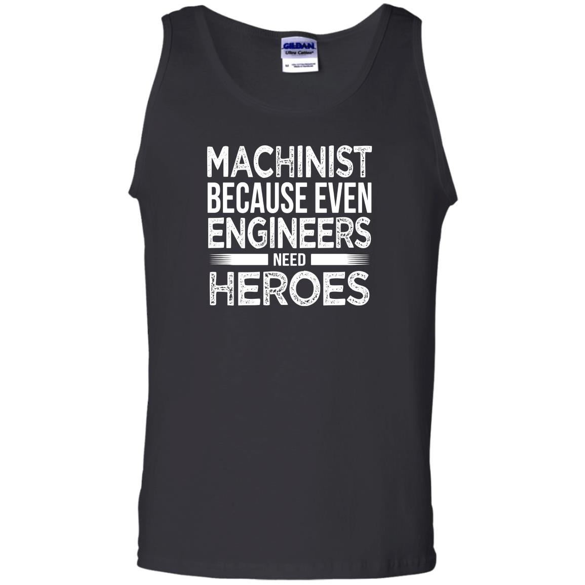 Machinist because even engineers need heroes funny Tank Top