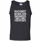 Machinist because even engineers need heroes funny Tank Top