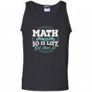 Math math is hard so is life get over it Tank Top