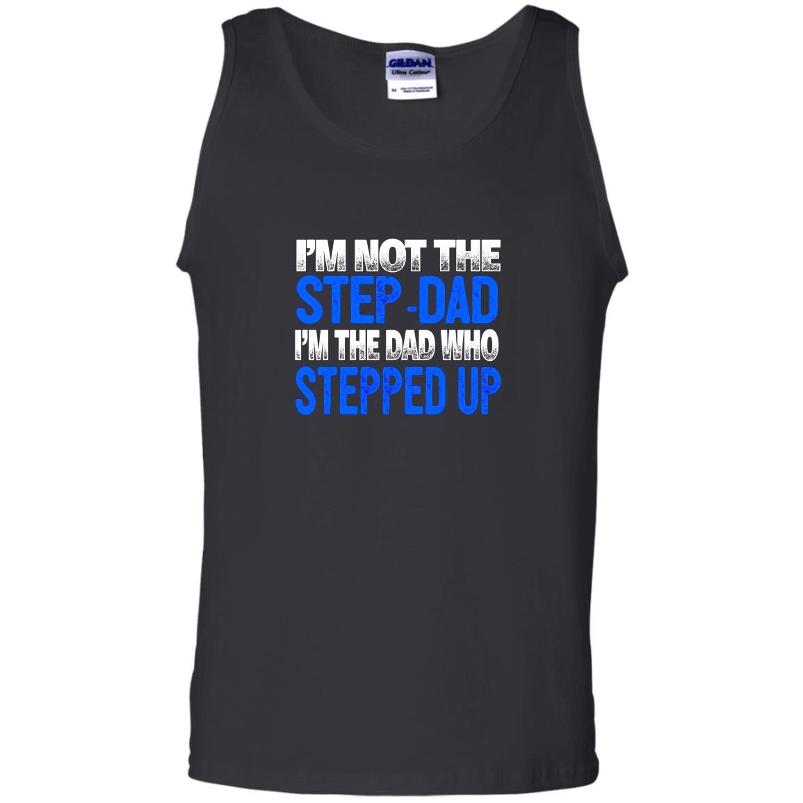 Im not the step dad im the dad who stepped up Tank Top
