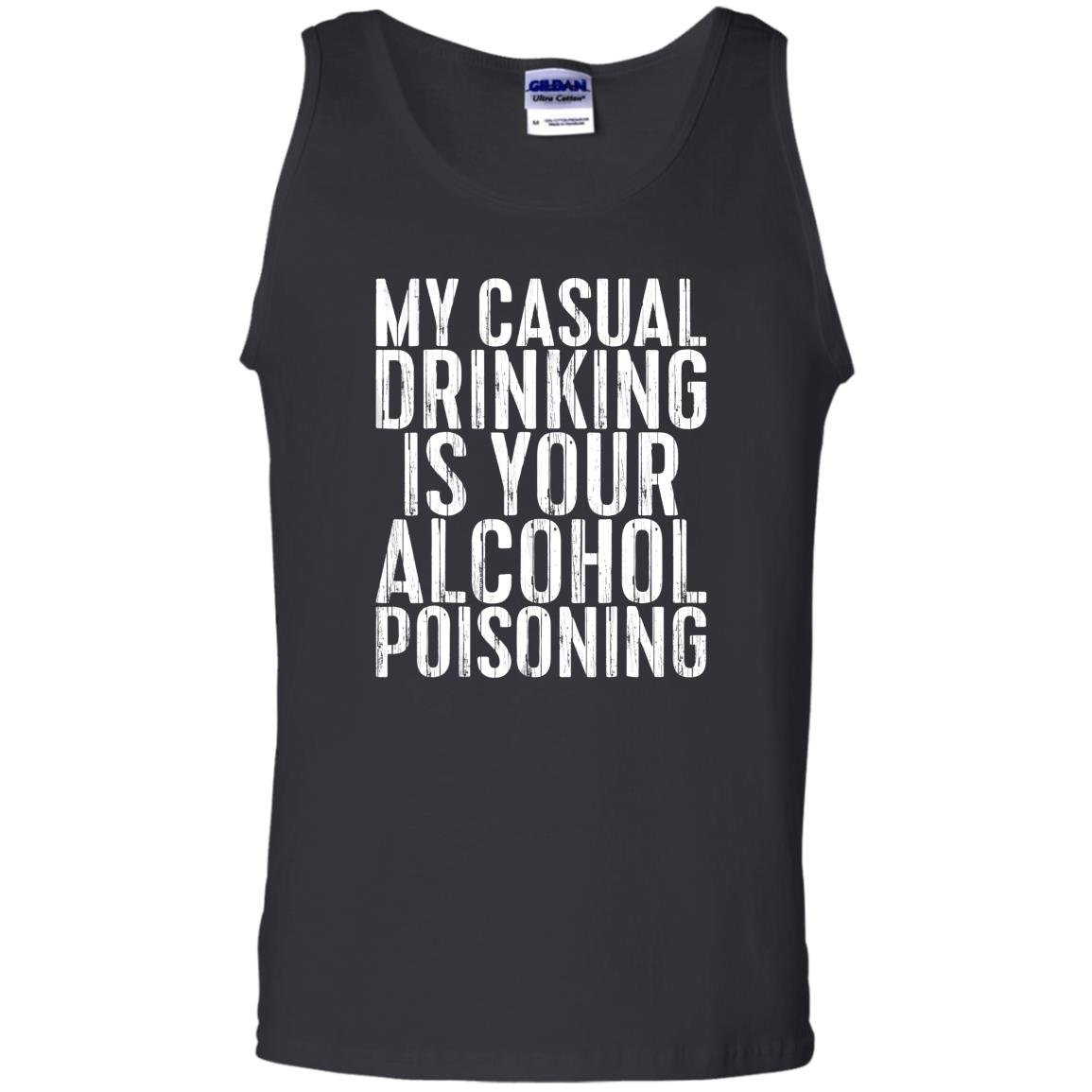 My casual drinking is your alcohol poisoning Tank Top