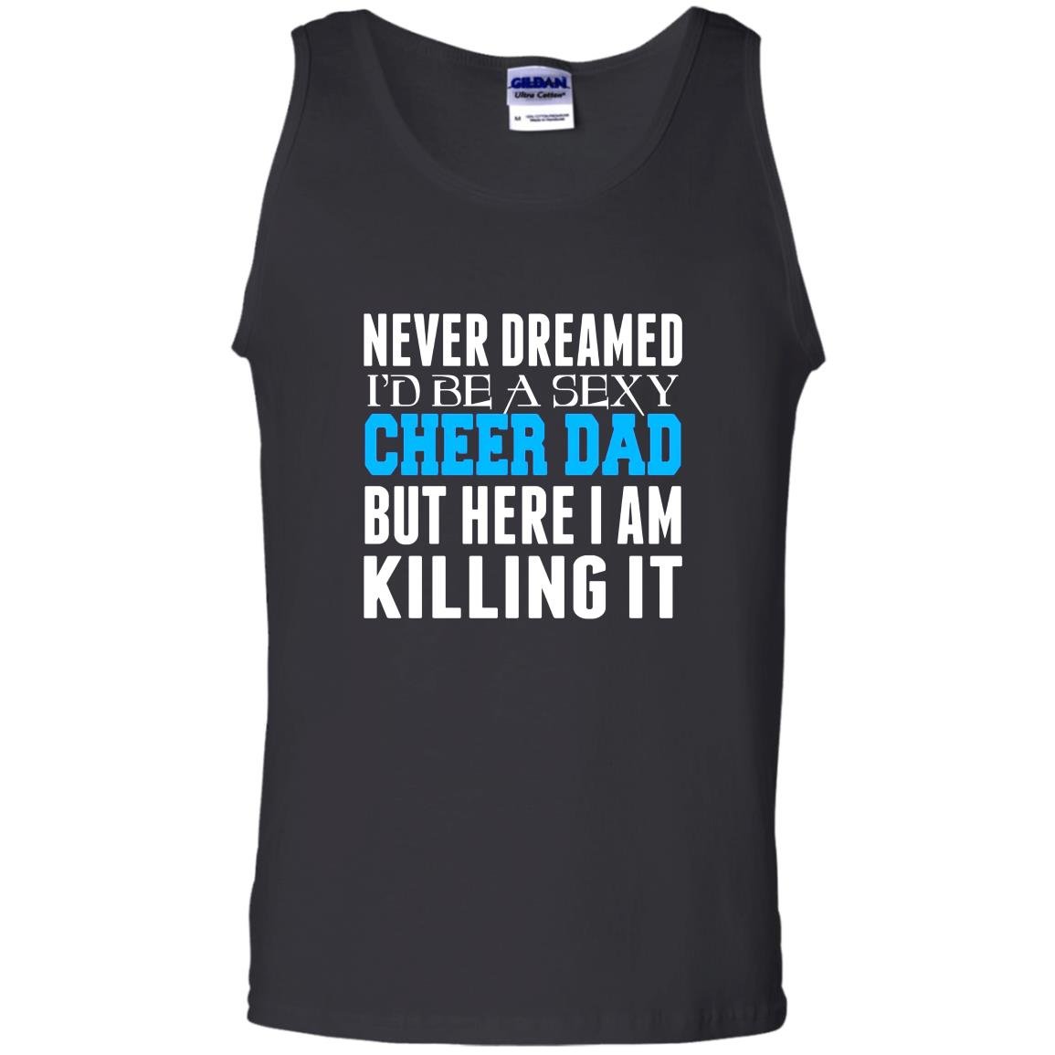 Never dreamed id be a sexy cheer dad killing it Tank Top