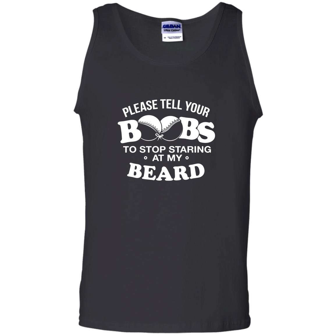 Please tell your boobs to stop staring at my beard Tank Top