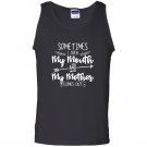 Sometimes i open my mouth and my mother comes out Tank Top