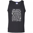 The early bird can have the worm funny quote early bird gift Tank Top