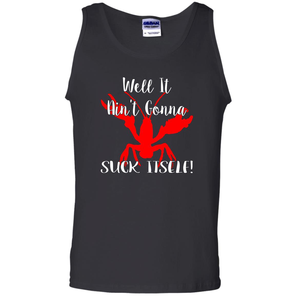 Well it aint gonna suck itself crawfish Tank Top