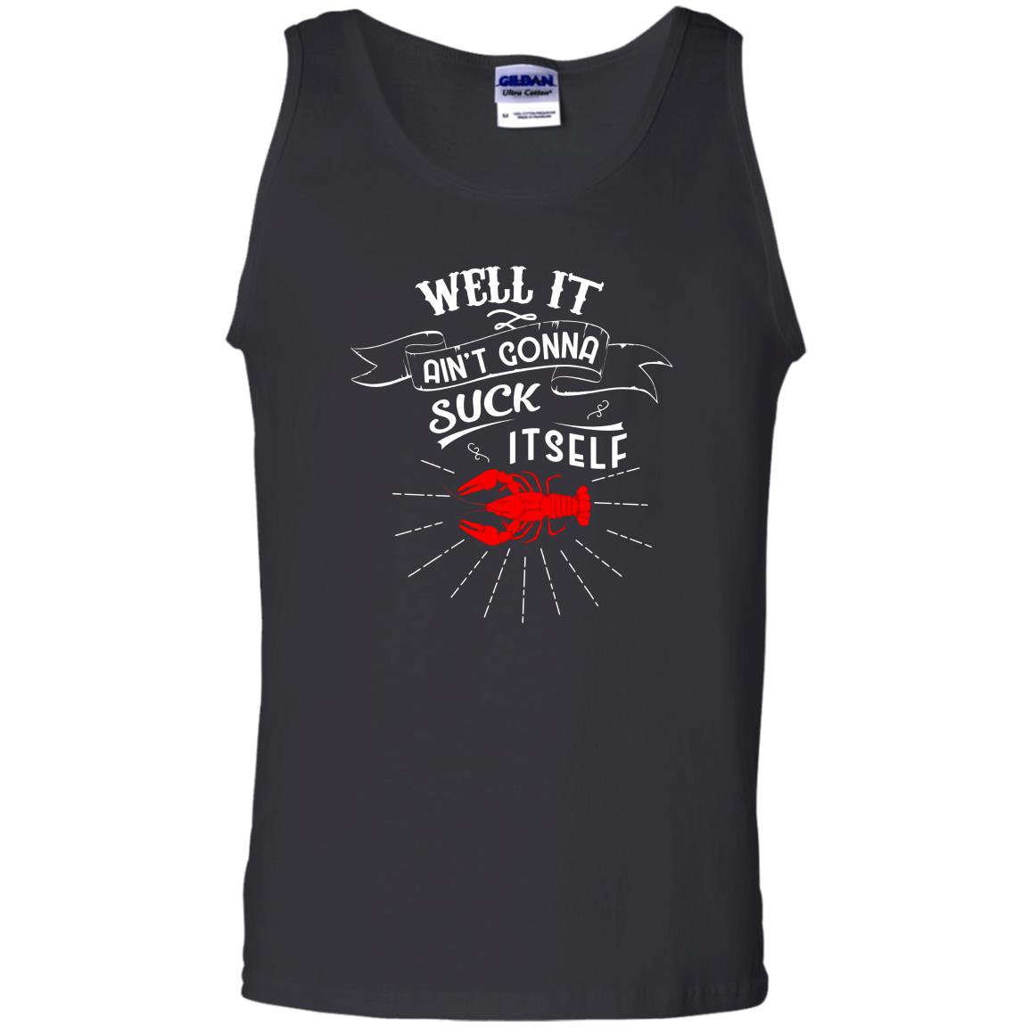 Well it aint gonna suck itself funny crawfish Tank Top