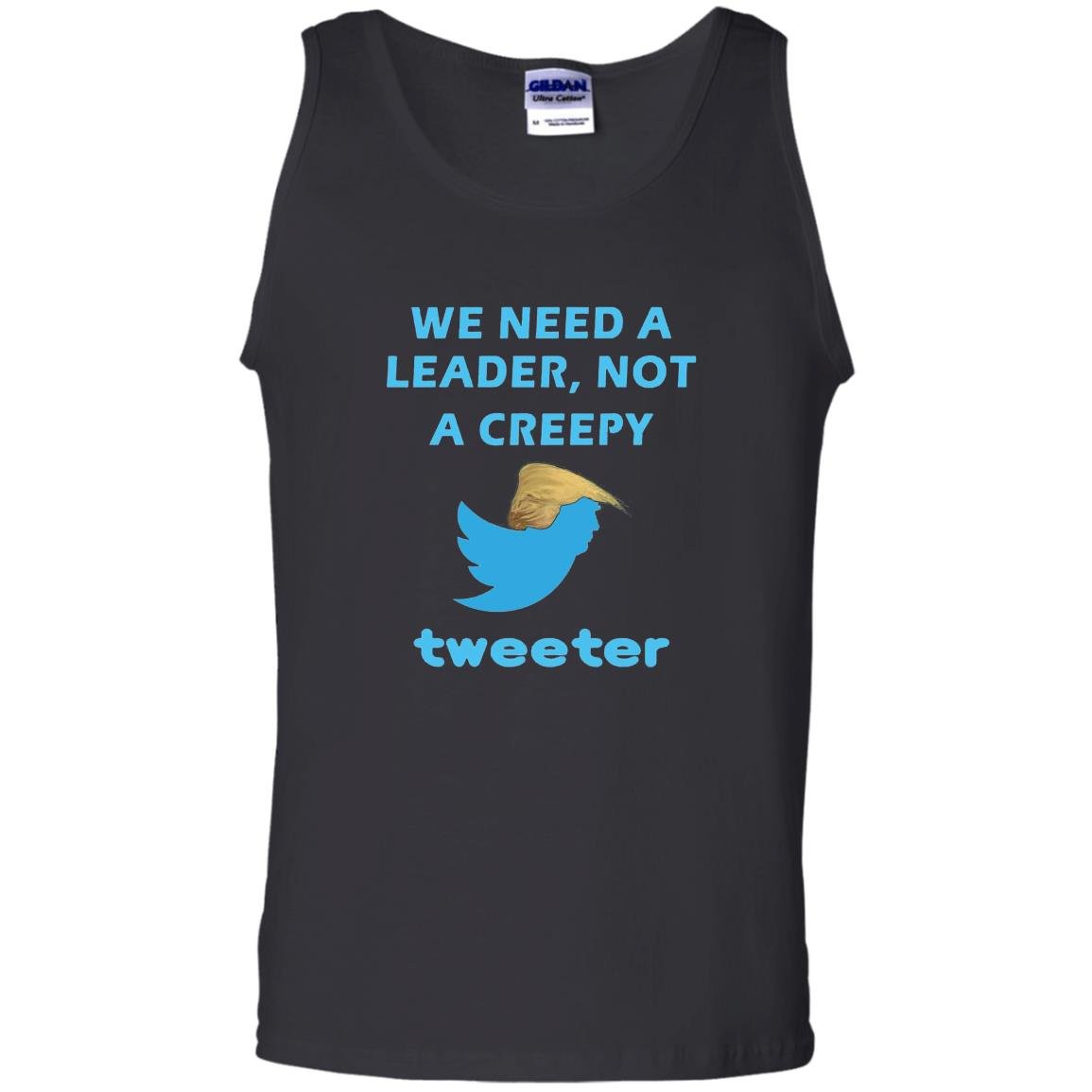 We need a leader not a creepy tweeter trump funny Tank Top
