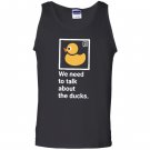 We need to talk about the ducks Tank Top