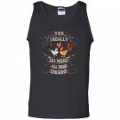 Yes i really need all these chickens funny farm Tank Top