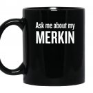 Ask me about my merkin funny cool trending Mug Black