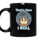 Cute funny how i roll hamster ball cartoon Mug Black