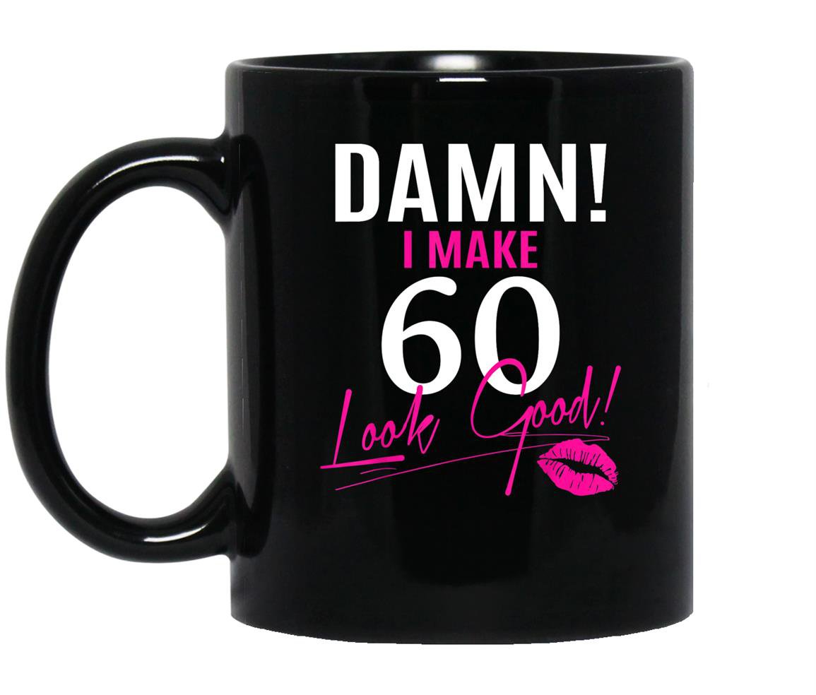 Damn i make 60 look good funny 60th birthday Mug Black