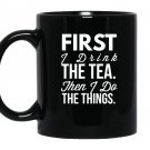 First i drink the tea then i do the things funny Mug Black