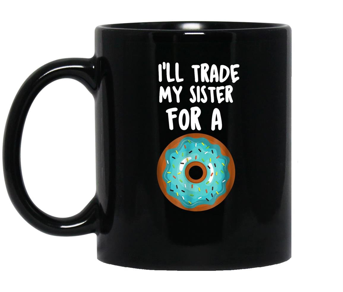 Funny donut ill trade my sister for a donut Mug Black